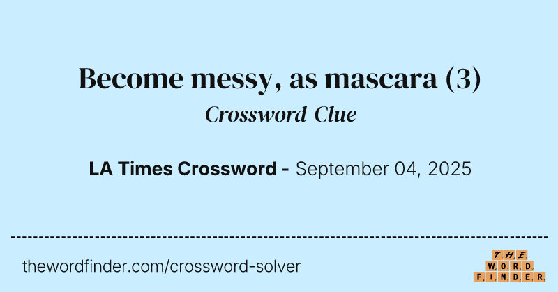 Become messy, as mascara crossword clue image