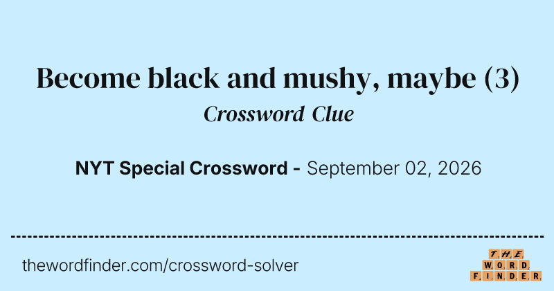 Become black and mushy, maybe crossword clue image