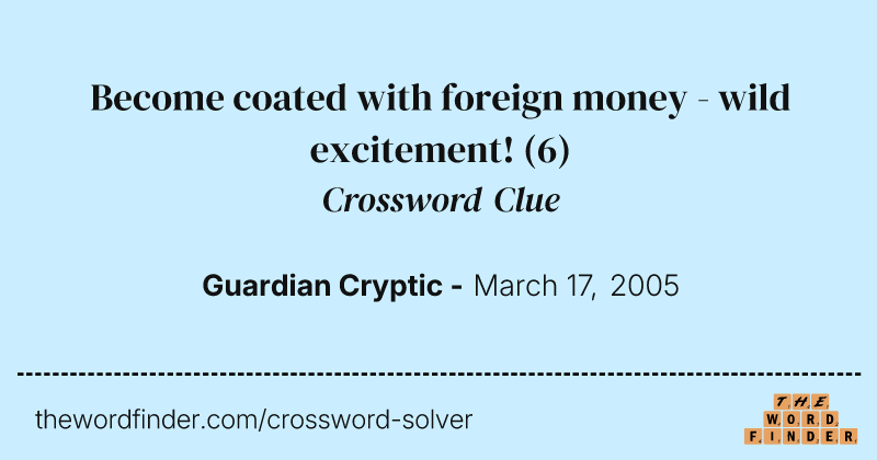 Become coated with foreign money - wild excitement! crossword clue image