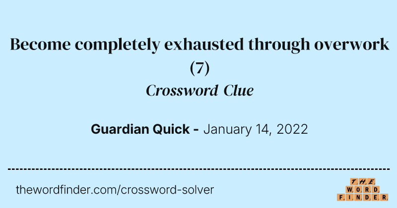 Become completely exhausted through overwork crossword clue image