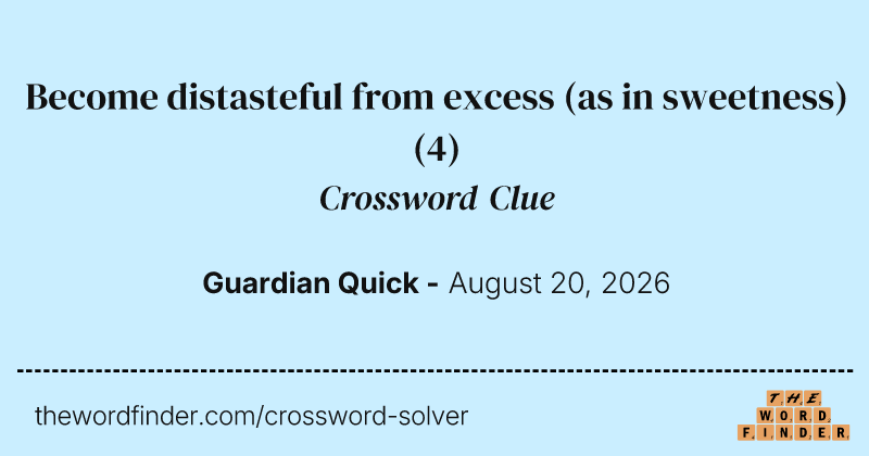 Become distasteful from excess (as in sweetness) crossword clue image