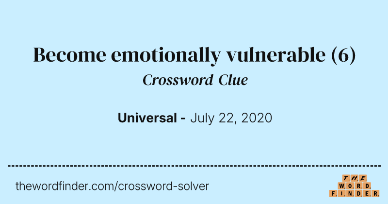 Become emotionally vulnerable crossword clue image