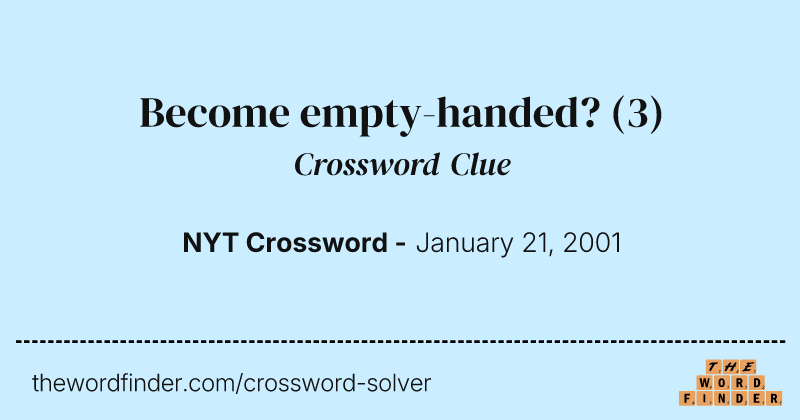 Become empty-handed? crossword clue image