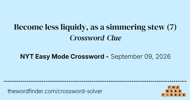 Become less liquidy, as a simmering stew crossword clue image