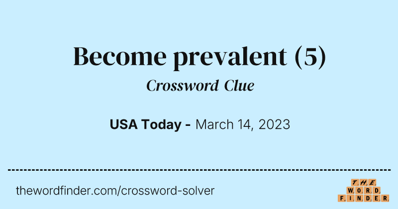 Become prevalent crossword clue image