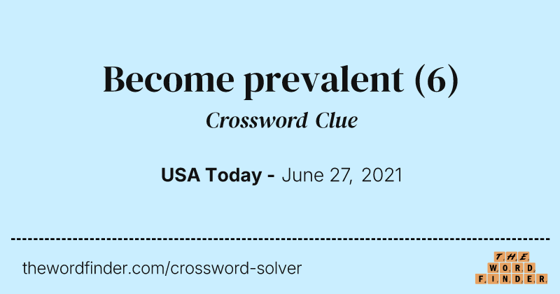 Become prevalent crossword clue image