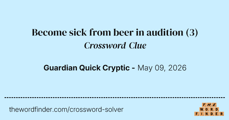 Become sick from beer in audition crossword clue image