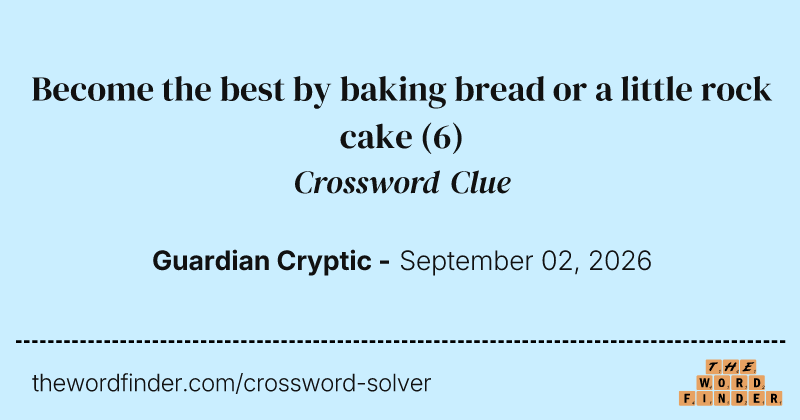 Become the best by baking bread or a little rock cake crossword clue image