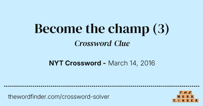 Become the champ crossword clue image
