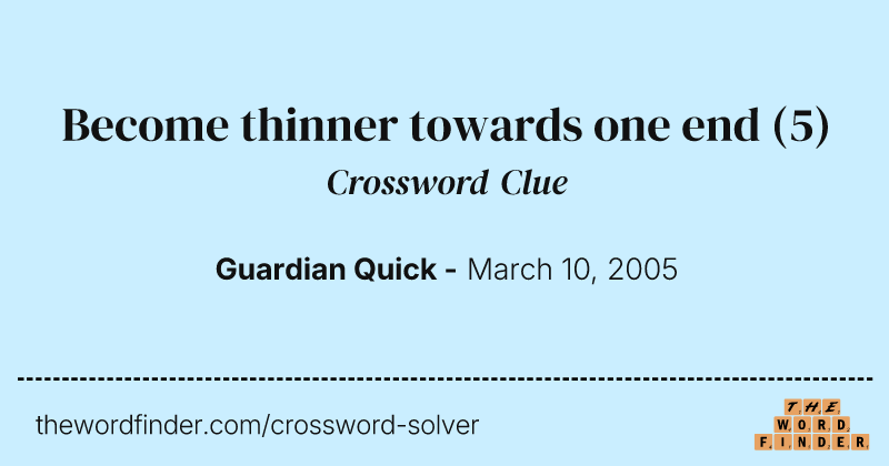 Become thinner towards one end crossword clue image