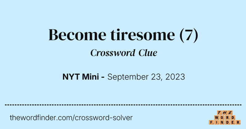 Become tiresome crossword clue image