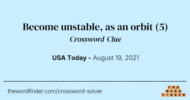 Become unstable, as an orbit crossword clue image