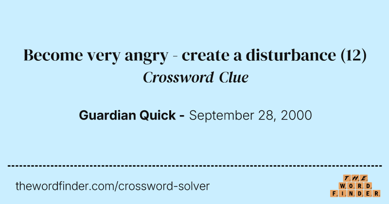 Become very angry - create a disturbance crossword clue image