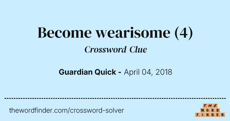 Become wearisome crossword clue image