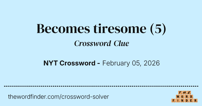 Becomes tiresome crossword clue image