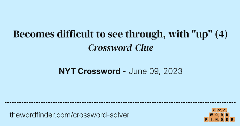 Becomes difficult to see through, with "up" crossword clue image