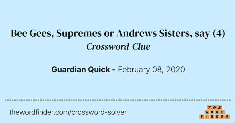 Bee Gees, Supremes or Andrews Sisters, say crossword clue image