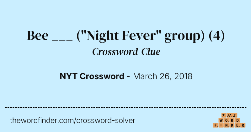 Bee ___ ("Night Fever" group) crossword clue image