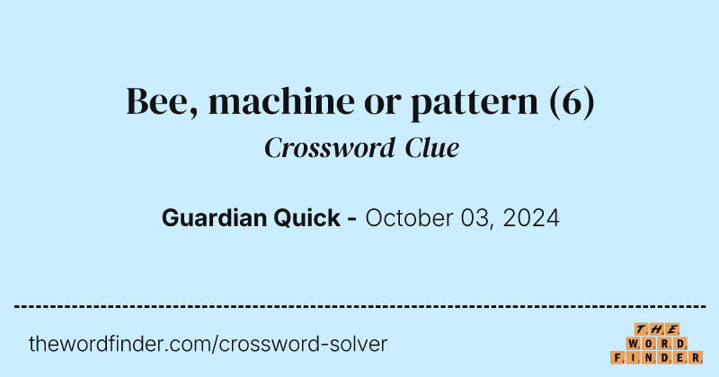 Bee, machine or pattern crossword clue image