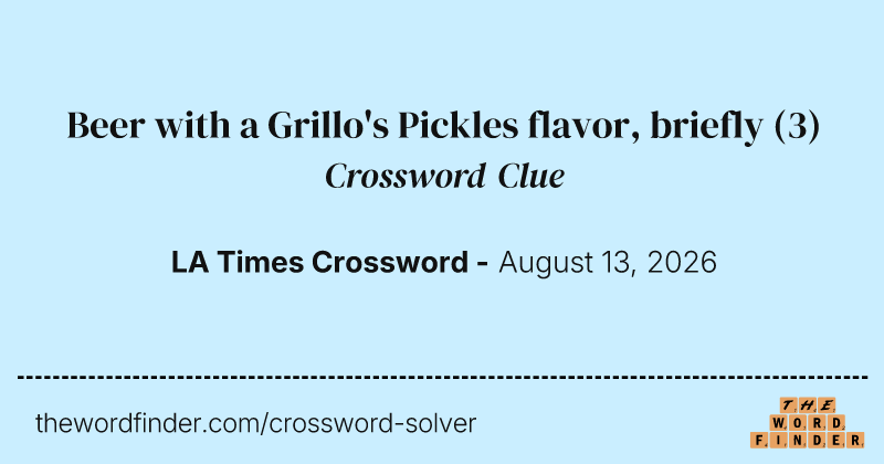 Beer with a Grillo's Pickles flavor, briefly crossword clue image