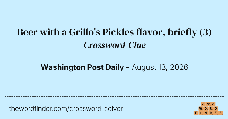 Beer with a Grillo's Pickles flavor, briefly crossword clue image