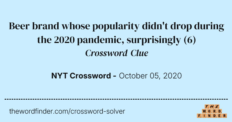 Beer brand whose popularity didn't drop during the 2020 pandemic, surprisingly crossword clue image