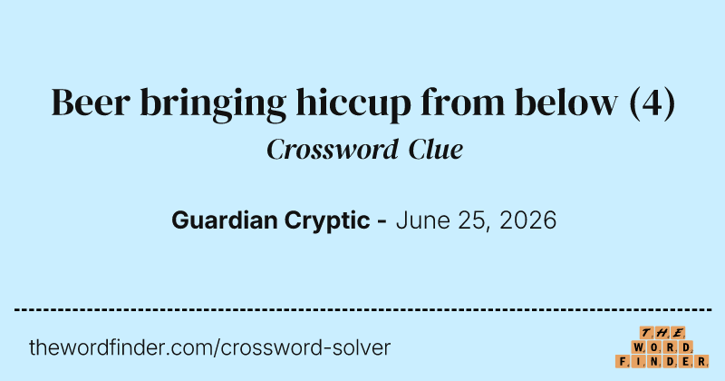 Beer bringing hiccup from below crossword clue image