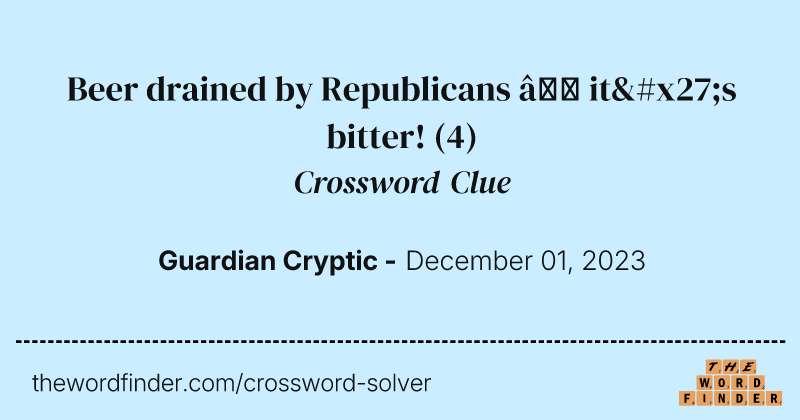 Beer drained by Republicans – it's bitter! crossword clue image
