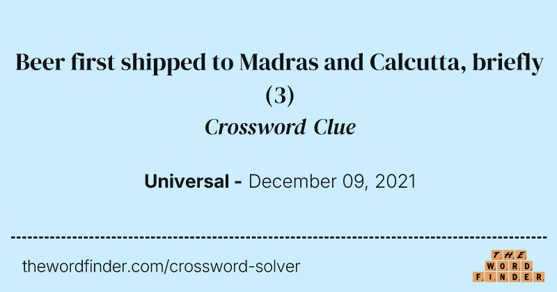 Beer first shipped to Madras and Calcutta, briefly crossword clue image