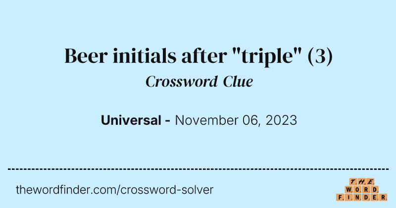 Beer initials after "triple" crossword clue image