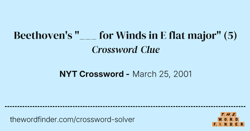Beethoven's "___ for Winds in E flat major" crossword clue image