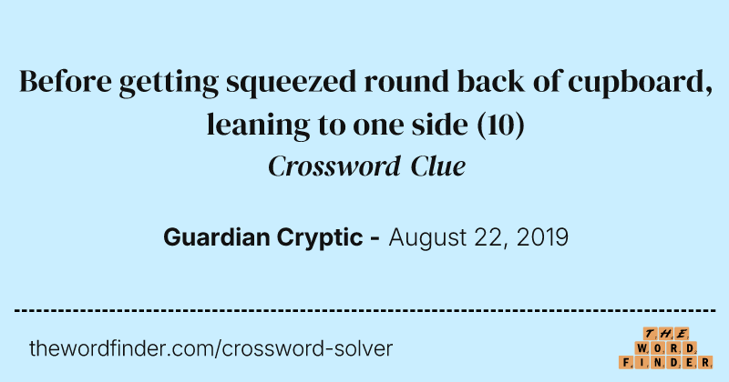 Before getting squeezed round back of cupboard, leaning to one side crossword clue image