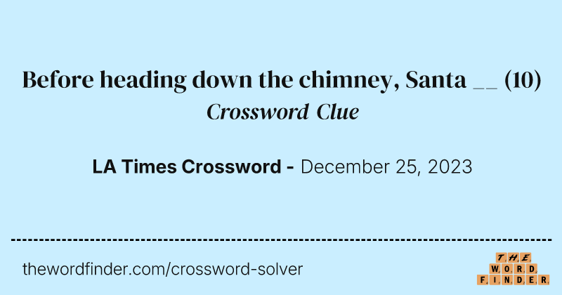 Before heading down the chimney, Santa __ crossword clue image