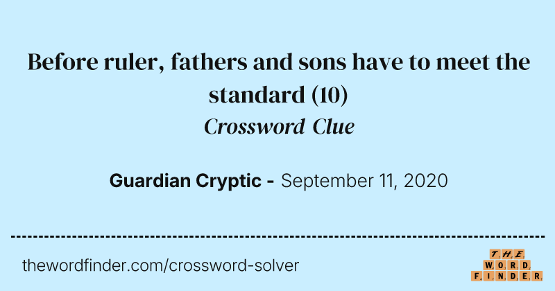 Before ruler, fathers and sons have to meet the standard crossword clue image