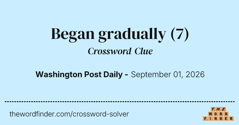 Began gradually crossword clue image