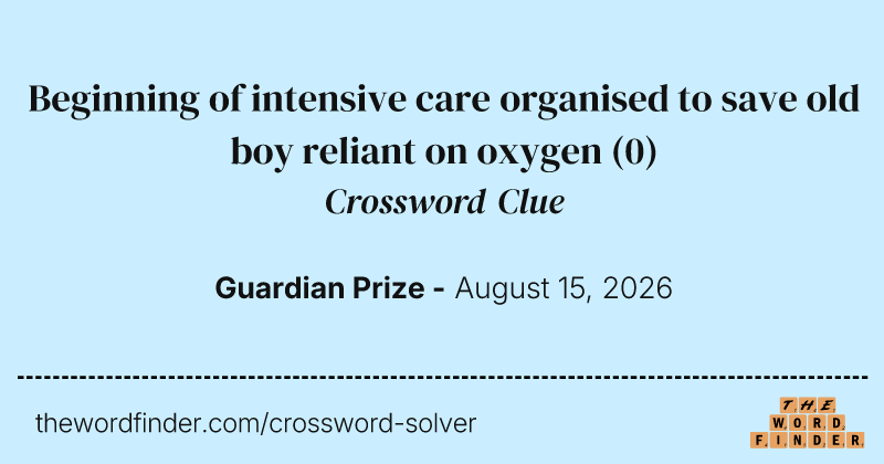Beginning of intensive care organised to save old boy reliant on oxygen crossword clue image