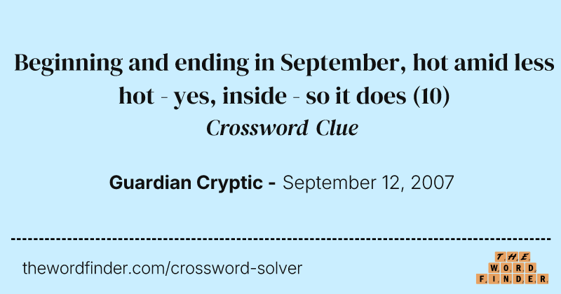 Beginning and ending in September, hot amid less hot - yes, inside - so it does crossword clue image