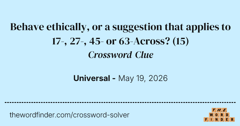 Behave ethically, or a suggestion that applies to 17-, 27-, 45- or 63-Across? crossword clue image