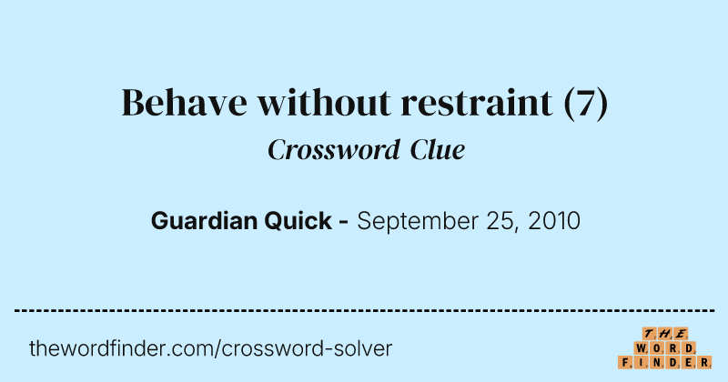 Behave without restraint crossword clue image