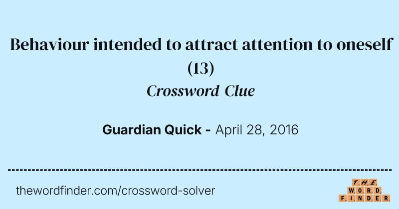 Behaviour intended to attract attention to oneself crossword clue image
