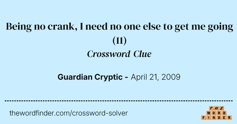 Being no crank, I need no one else to get me going crossword clue image