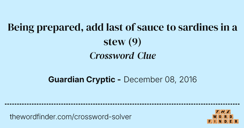 Being prepared, add last of sauce to sardines in a stew crossword clue image
