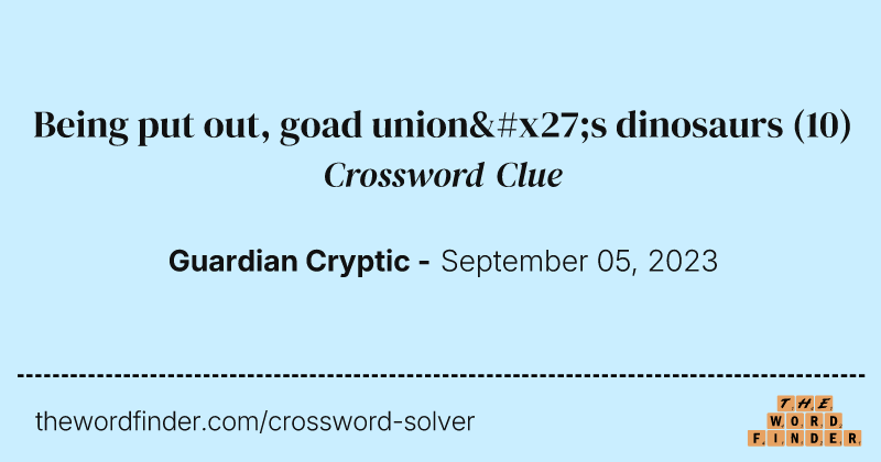 Being put out, goad union's dinosaurs crossword clue image