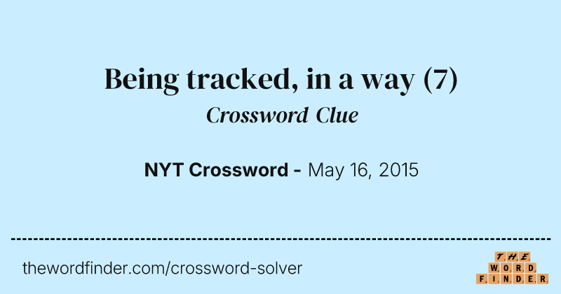 Being tracked, in a way crossword clue image