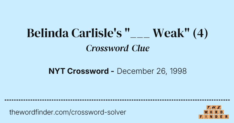 Belinda Carlisle's "___ Weak" crossword clue image
