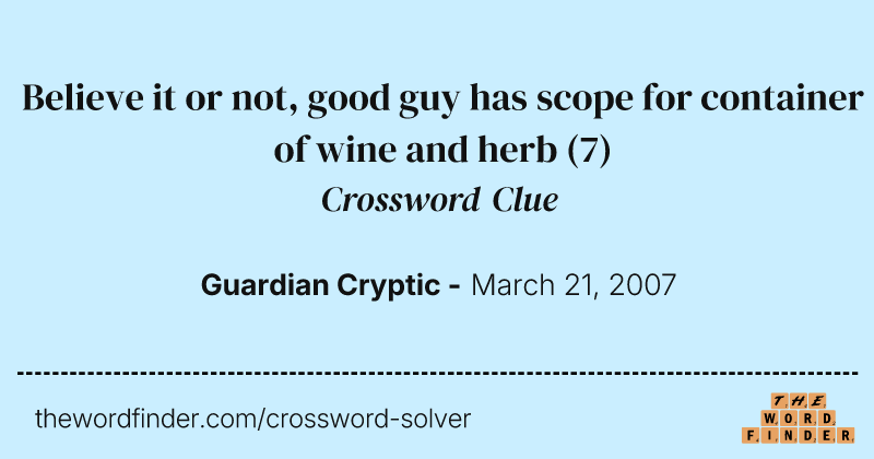 Believe it or not, good guy has scope for container of wine and herb crossword clue image