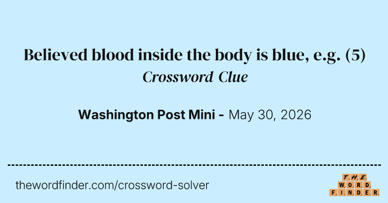 Believed blood inside the body is blue, e.g. crossword clue image