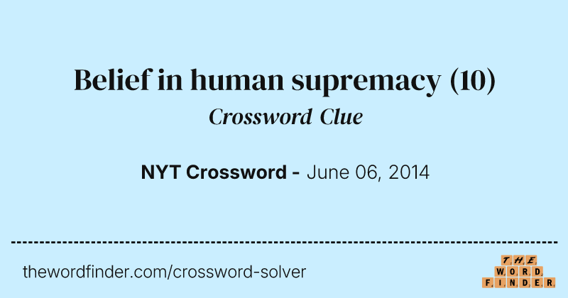 Belief in human supremacy crossword clue image