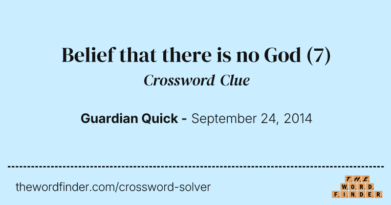 Belief that there is no God crossword clue image