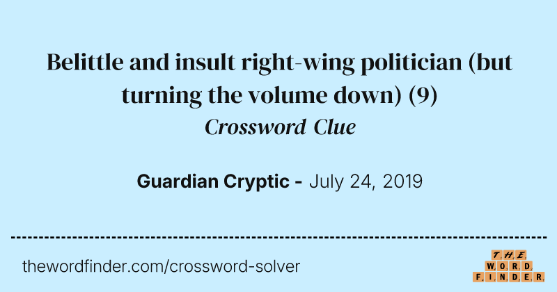 Belittle and insult right-wing politician (but turning the volume down) crossword clue image